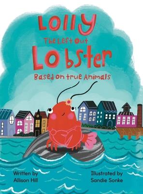 Lolly the Left Out Lobster: A fun and inspiring story of Courage, Friendship, Differences, Belonging, Connection, and Confidence