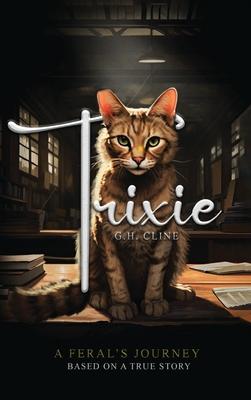 Trixie: A Feral's Journey Based on a True Story