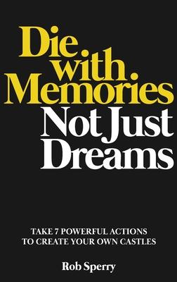 Die With Memories, Not Just Dreams