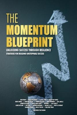 The Momentum Blueprint. Unlocking Success Through Resilience Strategies for Building Unstoppable Success Subscription