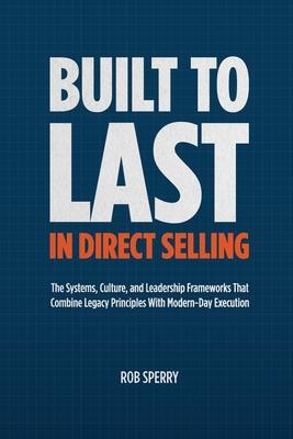 Built to Last in Direct Selling: The Systems, Culture, and Leadership Frameworks That Combine Legacy Principles With Modern-Day Exectution Subscription
