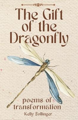 The Gift of the Dragonfly: Poems of Transformation