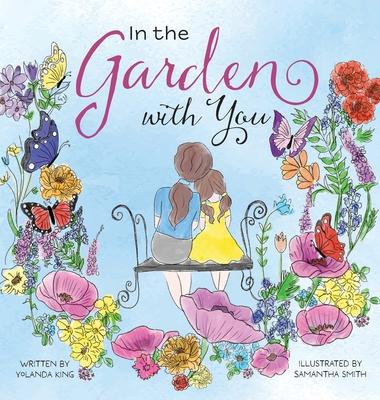 In the Garden with You: This is a heartwarming story of love, the special bond between a mother and daughter, and the ever-changing seasons of