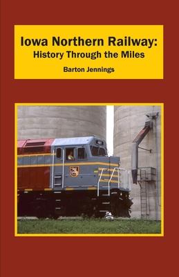 Iowa Northern Railway: History Through the Miles