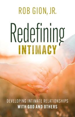 Redefining Intimacy: Developing Intimate Relationships with God and Others