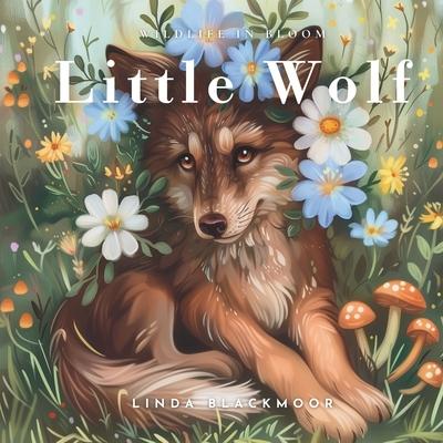 Little Wolf: Educational Children's Picture Book About Wolves Filled With Real Photos, Art, & Wolf Facts