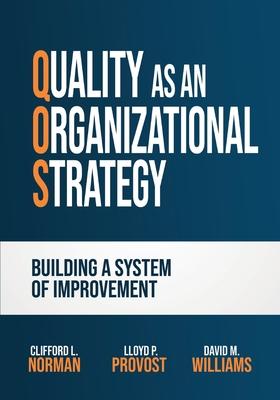 Quality as an Organizational Strategy: Building a System of Improvement