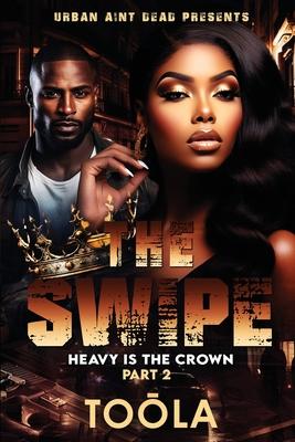 The Swipe 2: Heavy Is The Crown