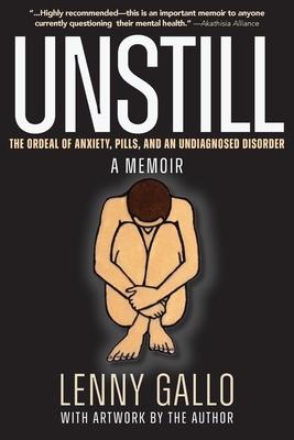 Unstill: The Ordeal of Anxiety, Pills, and an Undiagnosed Disorder. A Memoir.