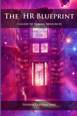 The HR Blueprint - A Guide to Human Resources: Federal Contracting