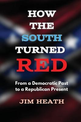 How The South Turned Red: From a Democratic Past to a Republican Present