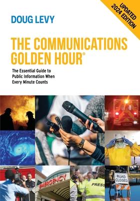 The Communications Golden Hour: The Essential Guide to Public Information When Every Minute Counts