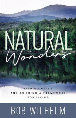 Natural Wonders: Finding Peace and Building a Framework for Living