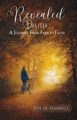 Revealed Truth: A Journey From Fear to Faith