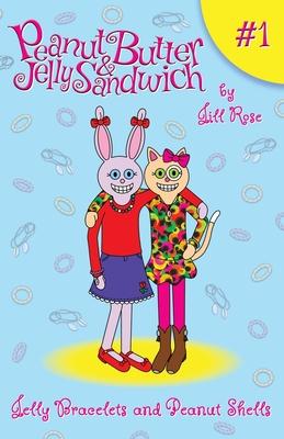 Jelly Bracelets and Peanut Shells: Peanut Butter & Jelly Sandwich, Book #1