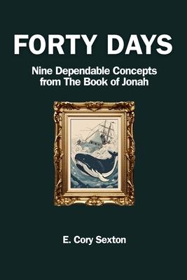 Forty Days: 9 Concepts For the Christian from the Book of Jonah