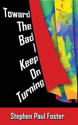 Toward the Bad I Keep on Turning