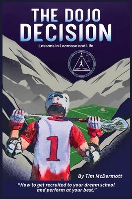 The Dojo Decision: Lessons in Lacrosse and LIfe