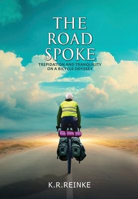 The Road Spoke: Trepidation and Tranquility on a Bicycle Odyssey