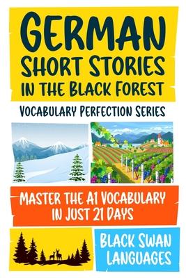 German Short Stories in the Black Forest: Master the A1 Vocabulary in Just 21 Days