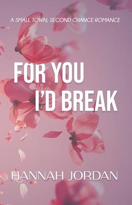 For You I'd Break: A small-town, second chance romance