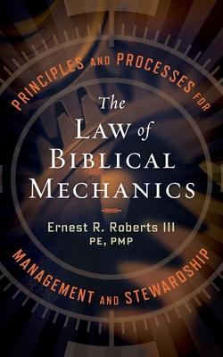 The Law of Biblical Mechanics: Principles and Processes for Management and Stewardship