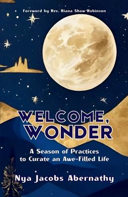 Welcome, Wonder: A Season of Practices to Curate an Awe-Filled Life