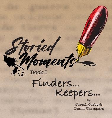 Storied Moments: Book I Finders .... Keepers ...