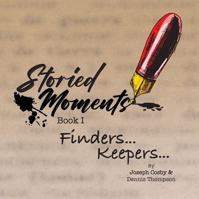 Storied Moments: Book I Finders ... Keepers ...