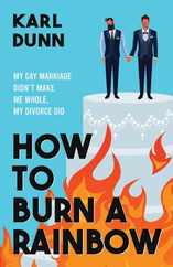 How to Burn a Rainbow: My Gay Marriage Didn't Make Me Whole, My Divorce Did Subscription