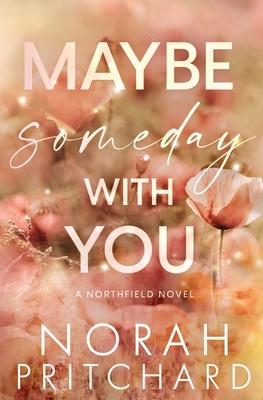 Maybe Someday With You: A Small Town, Opposites Attract, Workplace Romance