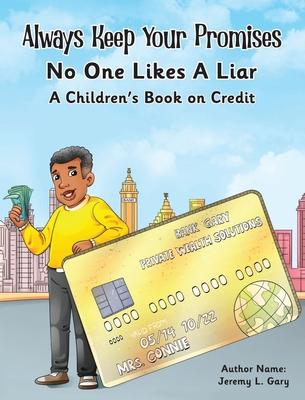 Always Keep Your Promises No One Likes A Liar: A Children's Book On Credit