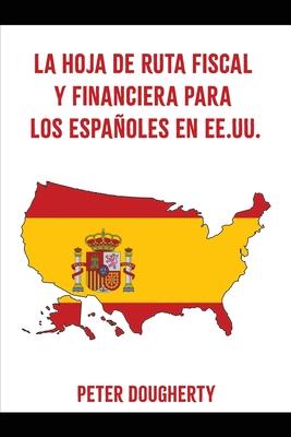 La Hoja de Ruta Fiscal Y Financiera Para Los Espaoles En Ee.Uu.