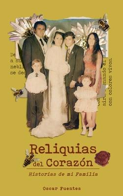 Reliquias del Corazn: Historias de mi Familia