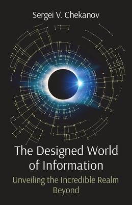 The Designed World of Information: Unveiling the Incredible Realm Beyond