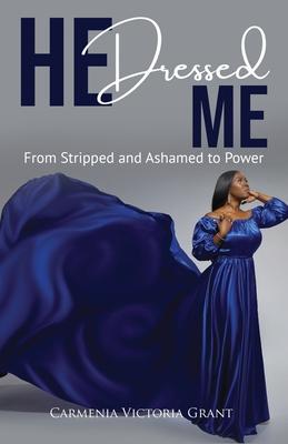 HE Dressed Me: From Stripped and Ashamed to Power