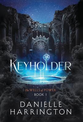 Keyholder: The Wells of Power Book 1