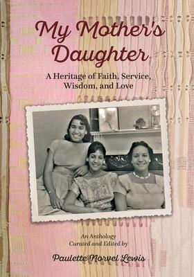 My Mother's Daughter: A Heritage of Faith, Service, Wisdom, and Love