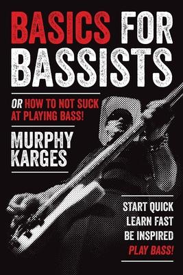 Basics for Bassists: or How to Not Suck at Playing Bass!