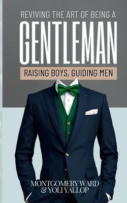 Reviving The Art of being a Gentleman: Raising Boys, Guiding Men