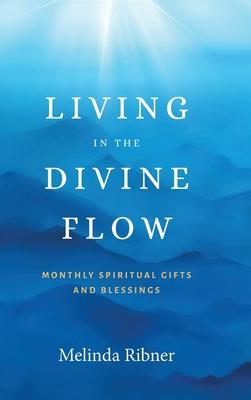 Living in the Divine Flow: Monthly Spiritual Gifts and Blessings