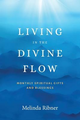 Living in the Divine Flow: Monthly Spiritual Gifts and Blessings