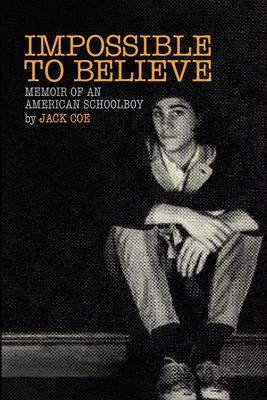 Impossible To Believe: Memoir of an American Schoolboy