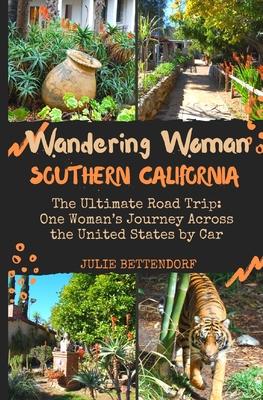 Wandering Woman Southern California: The Ultimate Road Trip: One Woman's Journey Across the United States by Car