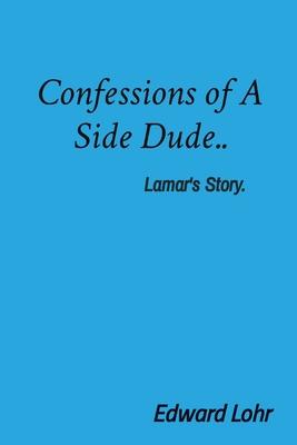 Confessions of A Side Dude..: Lamar's Story.