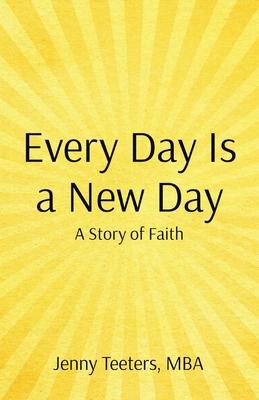 Every Day Is a New Day: A Story of Faith