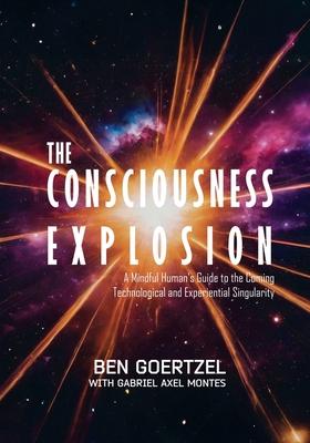 The Consciousness Explosion: A Mindful Human's Guide to the Coming Technological and Experiential Singularity