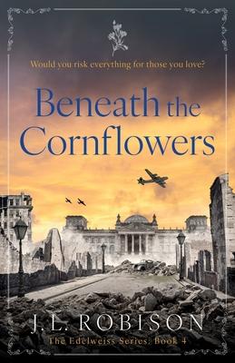 Beneath the Cornflowers: Edelweiss Series Book 4