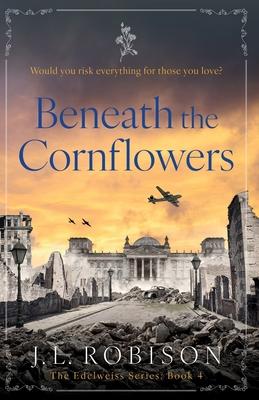 Beneath the Cornflowers: Edelweiss Series Book 4