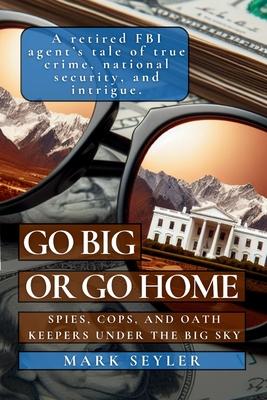 Go Big or Go Home: Spies, Cops, and Oath Keepers Under the Big Sky